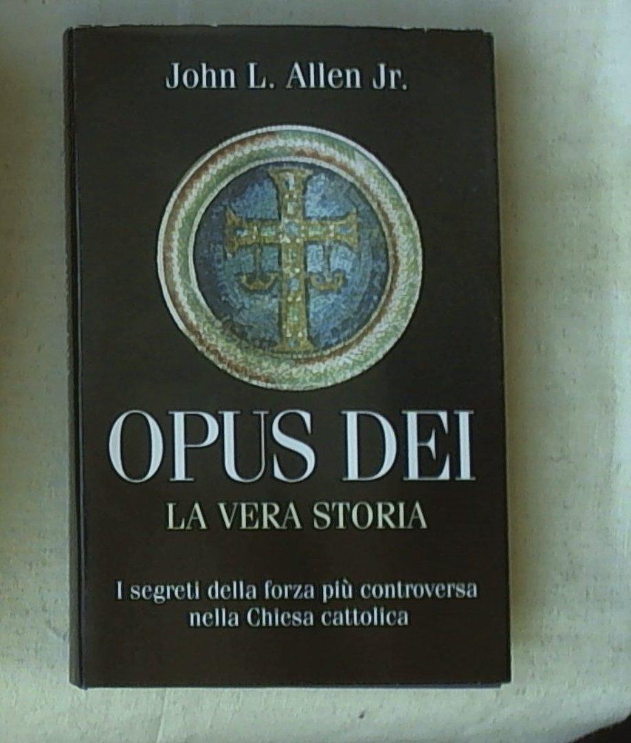 Opus Dei : la vera storia : i segreti della forza piu controversa nella Chiesa cattolica Allen, John