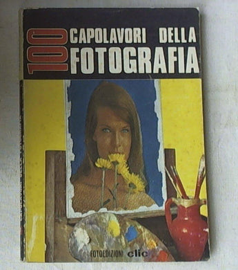 100 capolavori della fotografia / Massimo Casolaro ; commento a cura di Giuseppe Turroni