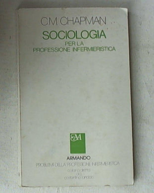 Sociologia per la professione infermieristica / Christine M. Chapman