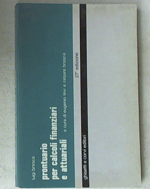 Prontuario per calcoli finanziari e attuariali / Luigi Brasca ; a cura di Eugenio Levi e Cesare Brasca Viazzi..