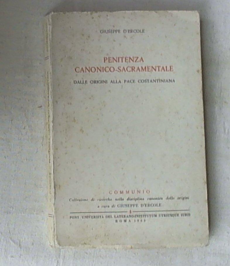 Penitenza canonico-sacramentale dalle origini alla pace costantiniana / Giuseppe D'Ercole