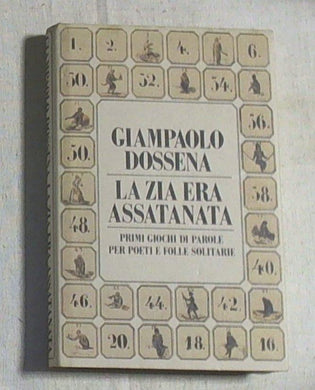La zia era assatanata : primi giochi di parole per poeti e folle solitarie / Giampaolo Dossena