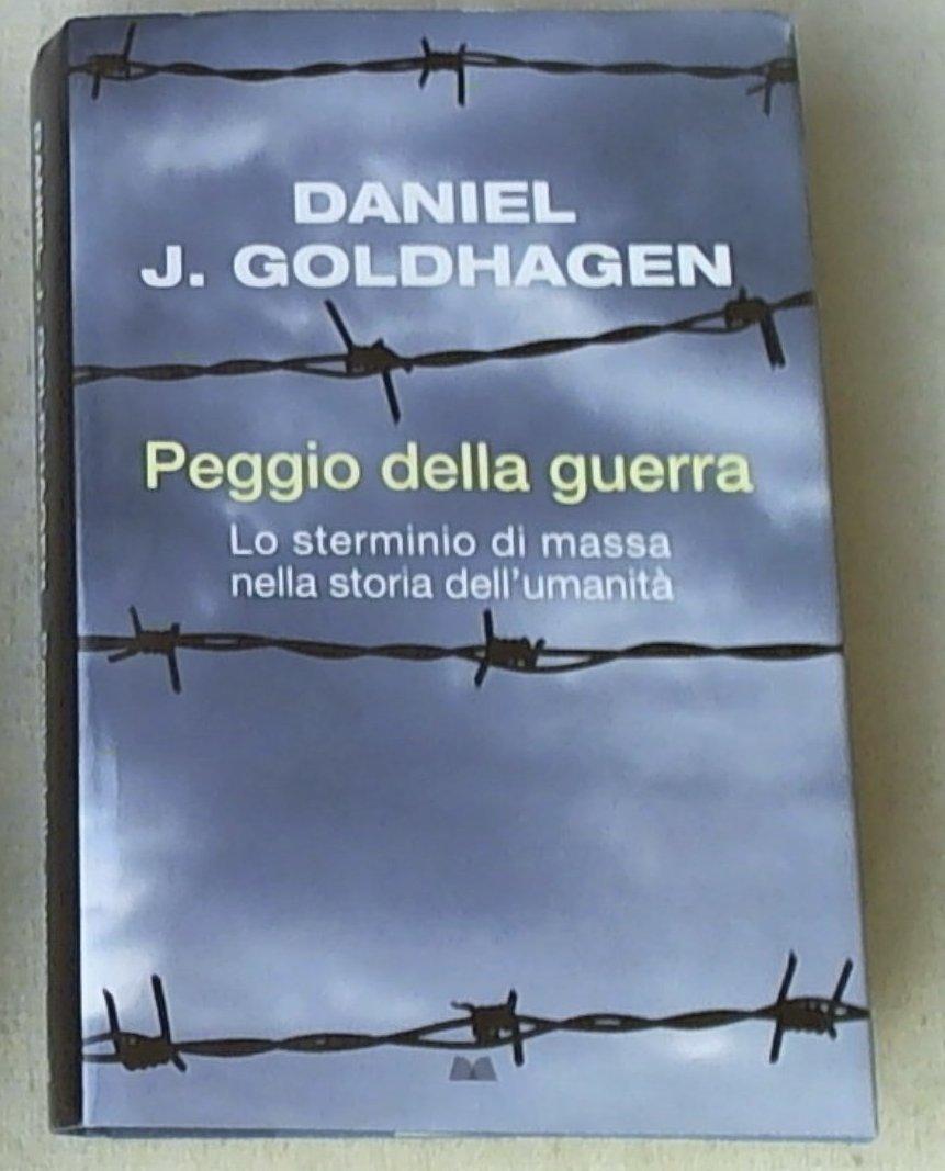 Peggio della guerra : lo sterminio di massa nella storia dell'umanita / Daniel Jonah Goldhagen