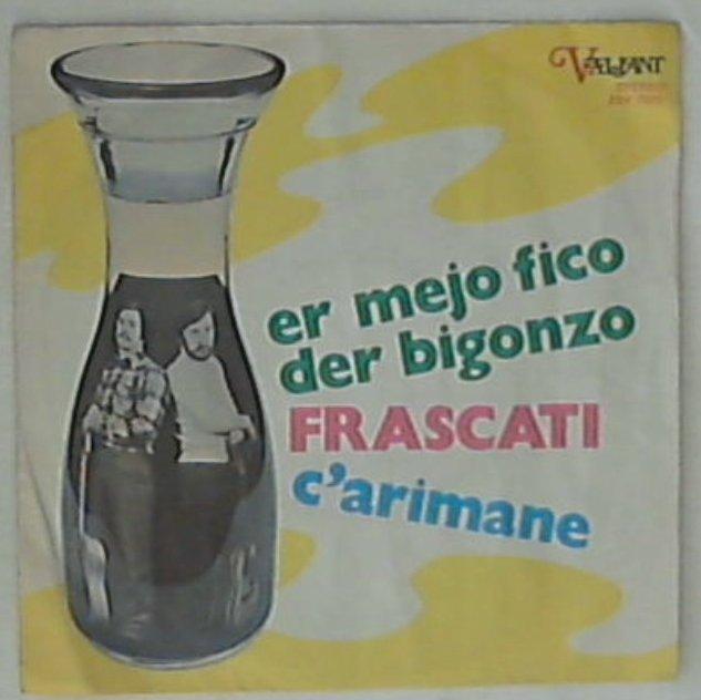 45 giri - 7'' - Frascati - Er Mejo Fico Der Bigonzo / C'Arimane