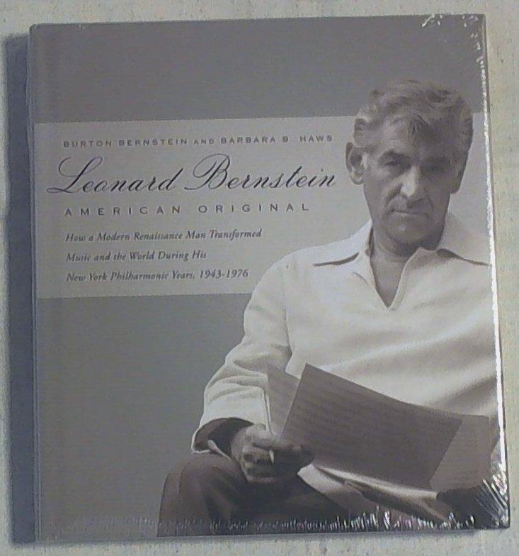 Leonard Bernstein: American Original : How a Modern Renaissance Man Transformed Music and the World During His New York Philharmonic Years, 1943-1976