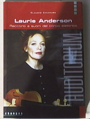 Laurie Anderson Racocnti e suoni del corpo elettrico