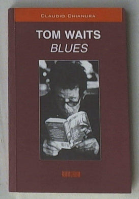 Tom Waits. Blues di Claudio Chianura