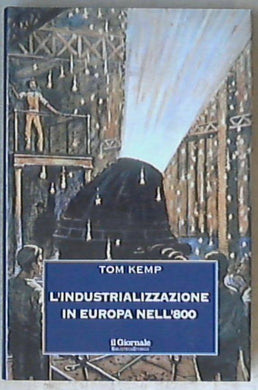 L' industrializzazione in Europa nell'800 / Tom Kemp