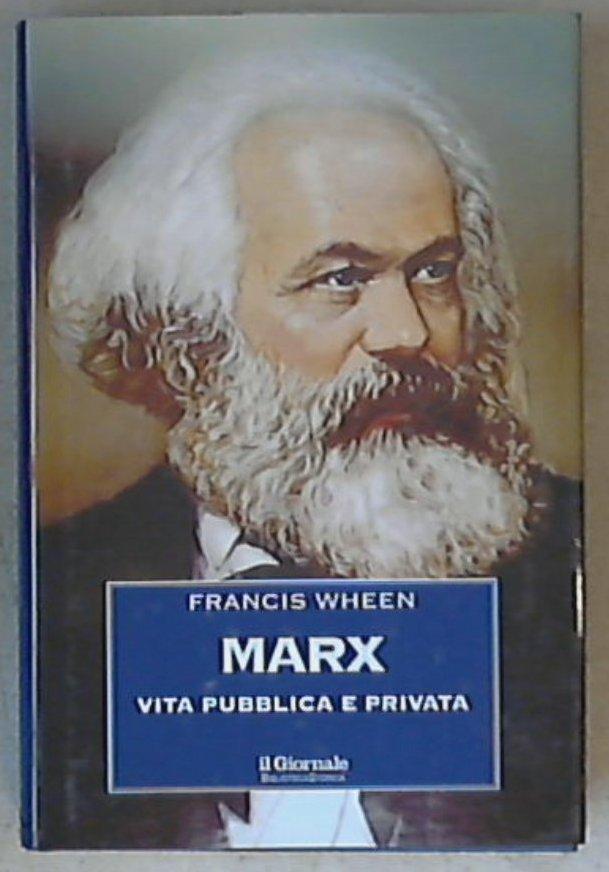 Marx : vita pubblica e privata / Francis Whenn