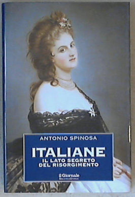 Italiane : il lato segreto del Risorgimento / Antonio Spinosa