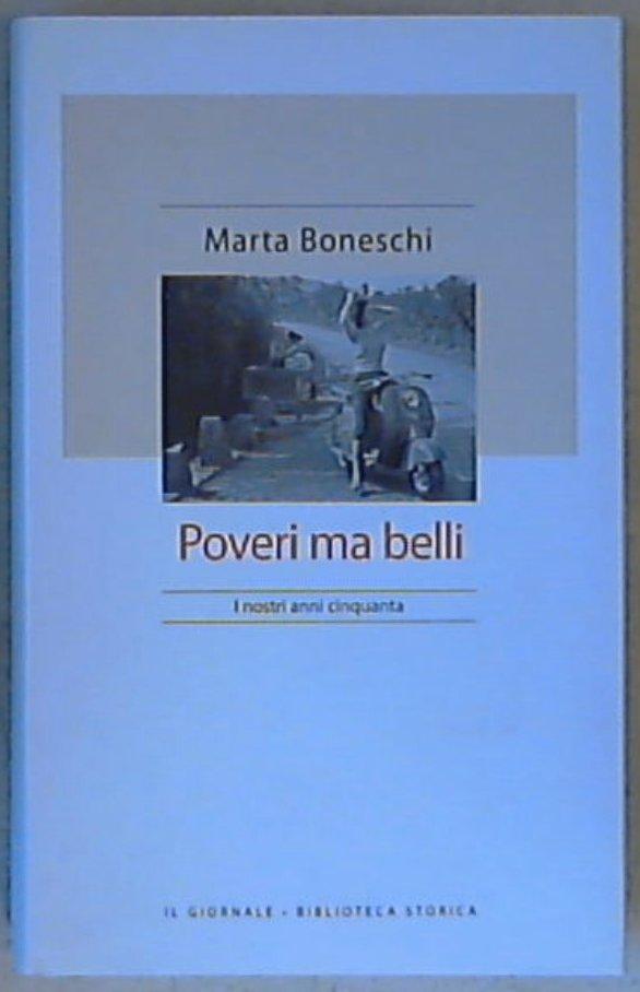 Poveri ma belli : i nostri anni cinquanta / Marta Boneschi