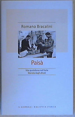 Paisà : vita quotidiana nell'Italia liberata dagli alleati / Romano Bracalini