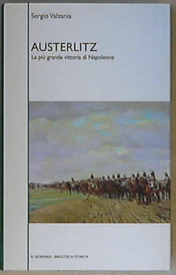 Austerlitz : la piu grande vittoria di Napoleone / Sergio Valzania - Il Giornale