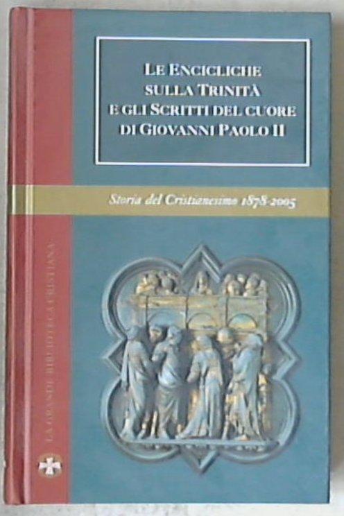 Le ENCICLICHE sulla Trinità e gli scritti del cuore di Giovanni Paolo II / a cura di Elio Guerriero