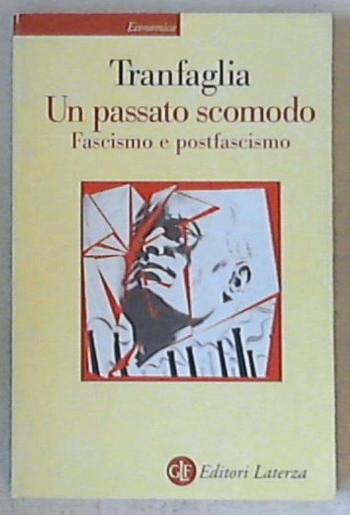 Un passato scomodo : fascismo e postfascismo / Nicola Tranfaglia