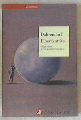 Libertà attiva : sei lezioni su un mondo instabile / Ralf Dahrendorf
