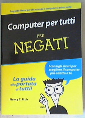 Computer per tutti per negati / Nancy C. Muir