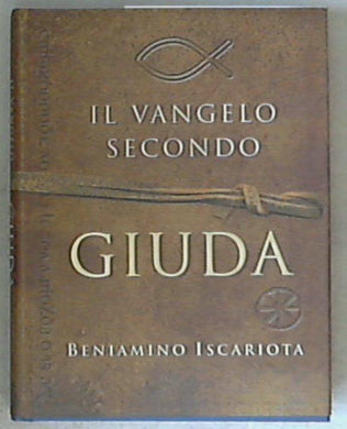 Il vangelo secondo Giuda / di Beniamino Iscariota