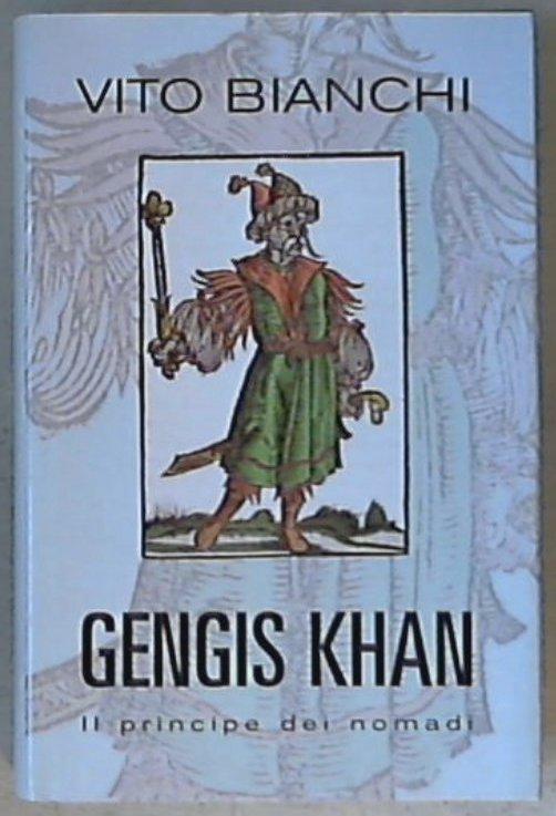Gengis Khan : il principe dei nomadi / Vito Bianchi