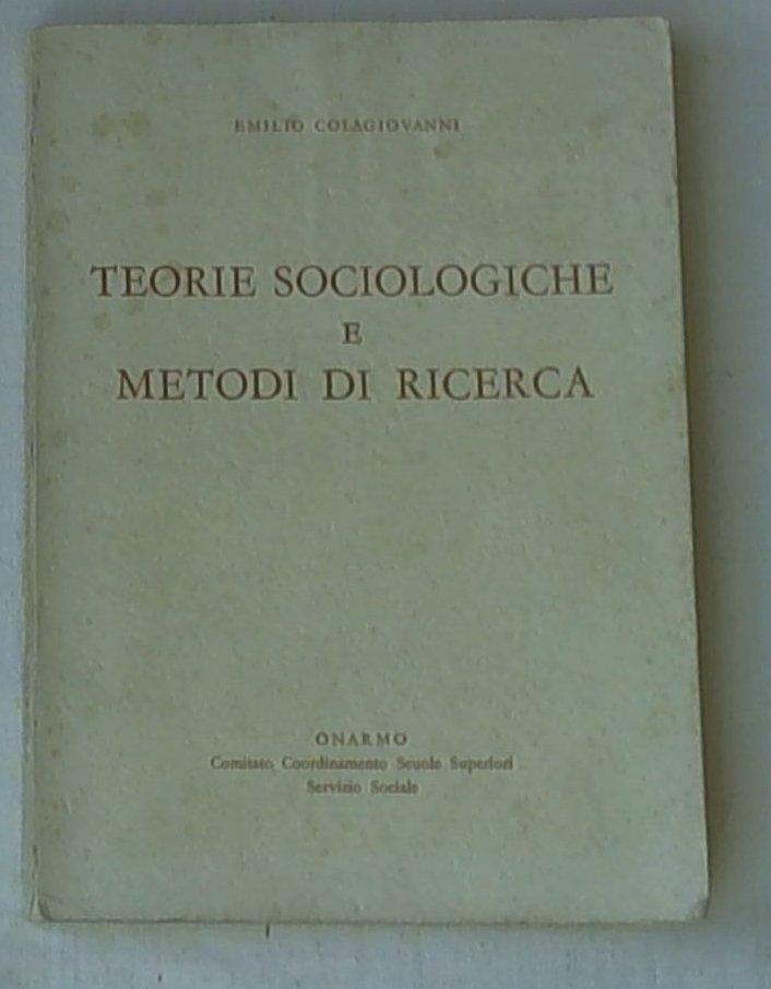 Teorie sociologiche e metodi di ricerca / Emilio Colagiovanni - Roma : ONARMO, stampa 1964