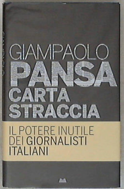 Carta straccia : il potere inutile dei giornalisti italiani / Giampaolo Pansa