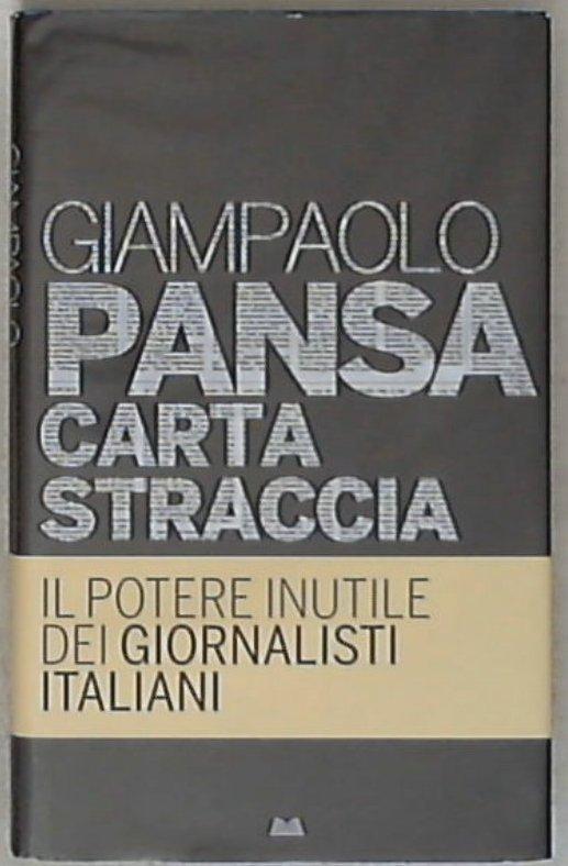 Carta straccia : il potere inutile dei giornalisti italiani / Giampaolo Pansa