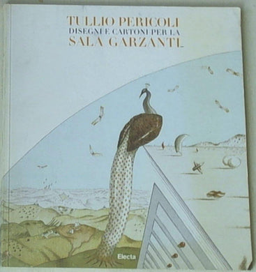 Tullio Pericoli. Cartoni, disegni e bozzetti per la decorazione della sala Garzanti