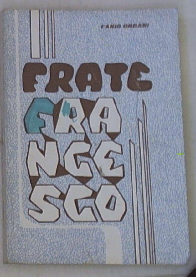 Frate Francesco : amico di tutte le creature / Fanio Urbani