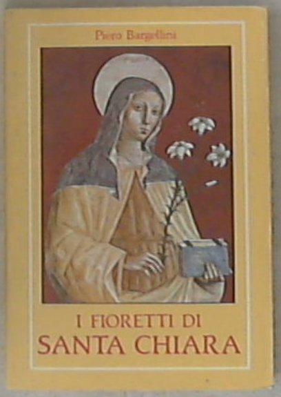 I fioretti di santa Chiara / Piero Bargellini