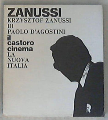 Zanussi : Krzysztof Zanussi / di Paolo D'Agostini