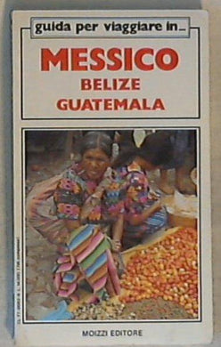 Guida per viaggiare in Messico, Belize, Guatemala Traduzione di C. Viani e S. Molinari
