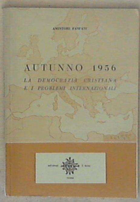 Autunno 1956 : la Democrazia cristiana e i problemi internazionali / Amintore Fanfani