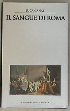 Il sangue di Roma / Luca Canali