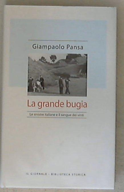La grande bugia : le sinistre italiane e il sangue dei vinti / Gianpaolo Pansa