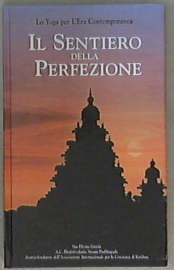 Il sentiero della perfezione : lo Yoga per l'era contemporanea / A. C. Bhaktived anta Swami Prabhupada