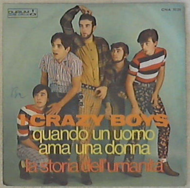 45 giri - 7'' - I Crazy Boys - Quando Un Uomo Ama Una Donna / La Storia Dell'Umanità