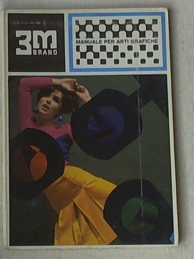 Manuale per arti grafiche 3 M Brand : nozioni teorico-pratiche
di M. Fiorella Coccolo e Marilena Zanardi