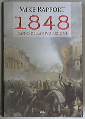 1848 : l'anno della rivoluzione / Mike Rapport