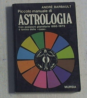 Piccolo manuale di astrologia : con posizioni planetarie 1895-1975 e tavola delle case / André Barbault ; premessa di Serena Foglia