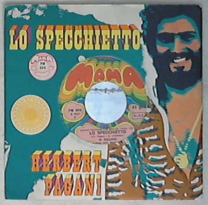 45 giri - 7'' - Herbert Pagani - Lo Specchietto / Fuoco Bianco PM 004