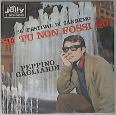 45 giri - 7'' - Peppino Gagliardi - Se Tu Non Fossi Qui J 20348