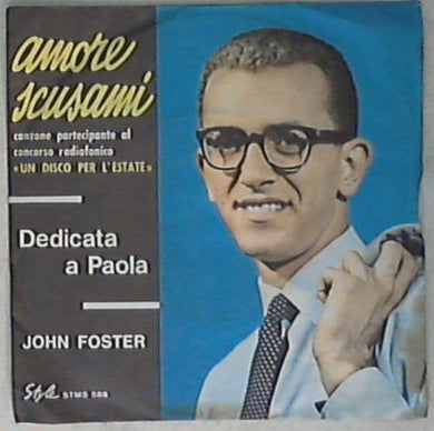 45 giri - 7'' - John Foster - Amore Scusami / Dedicato A Paola STMS 588