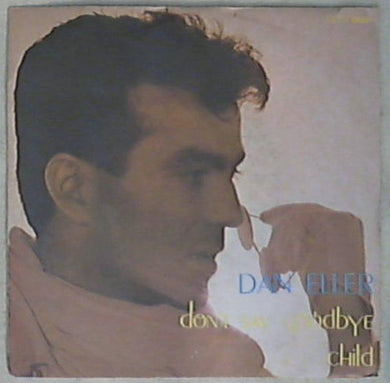 45 giri - 7'' - Dan Eller - Don't Say Goodbye / Child