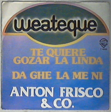 45 giri - 7'' - Anton Frisco & Co. - Te Quiere Gozar La Linda / Da Ghe La Me Ni T 16860