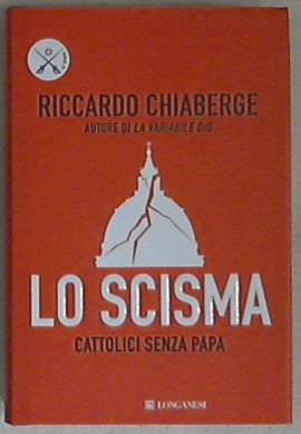 Lo scisma. Cattolici senza papa di Riccardo Chiaberge