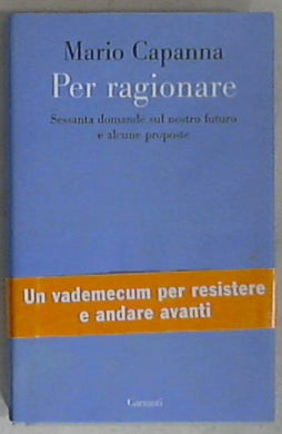 Per ragionare. Sessanta domande sul nostro futuro e alcune proposte
di Mario Capanna
