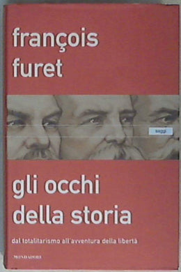 Gli occhi della storia. Dal totalitarismo all'avventura della libertà di François Furet