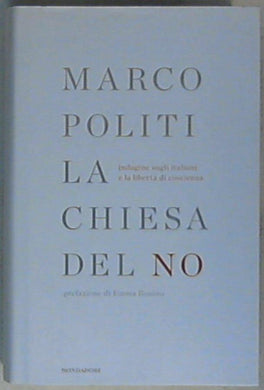 La chiesa del no. Indagine sugli italiani e la libertà di coscienza di Marco Politi