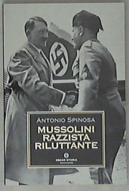 Mussolini razzista riluttante
di Antonio Spinosa