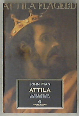 Attila. Il re barbaro che sfidò Roma
di John Man